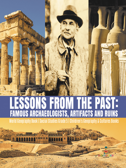 Title details for Lessons from the Past --Famous Archaeologists, Artifacts and Ruins--World Geography Book--Social Studies Grade 5--Children's Geography & Cultures Books by Baby Professor - Available